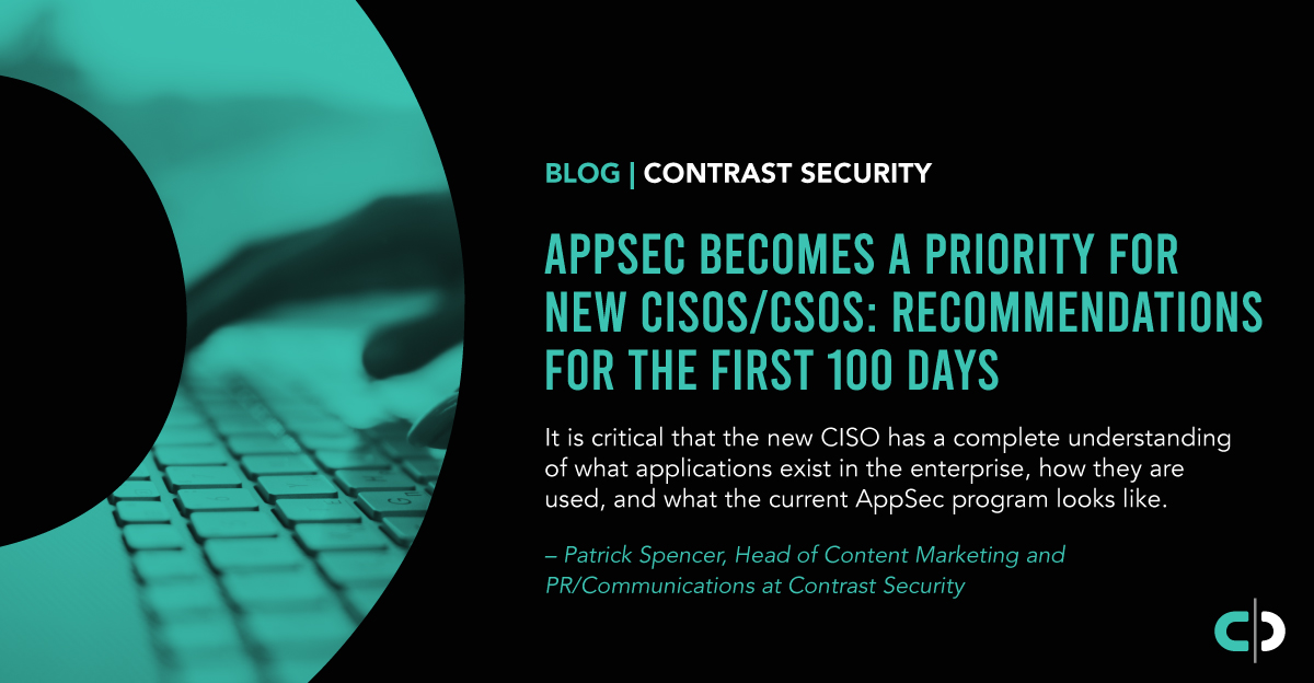 AppSec Becomes A Priority For New CISOs/CSOs: Recommendations For The First 100 Days