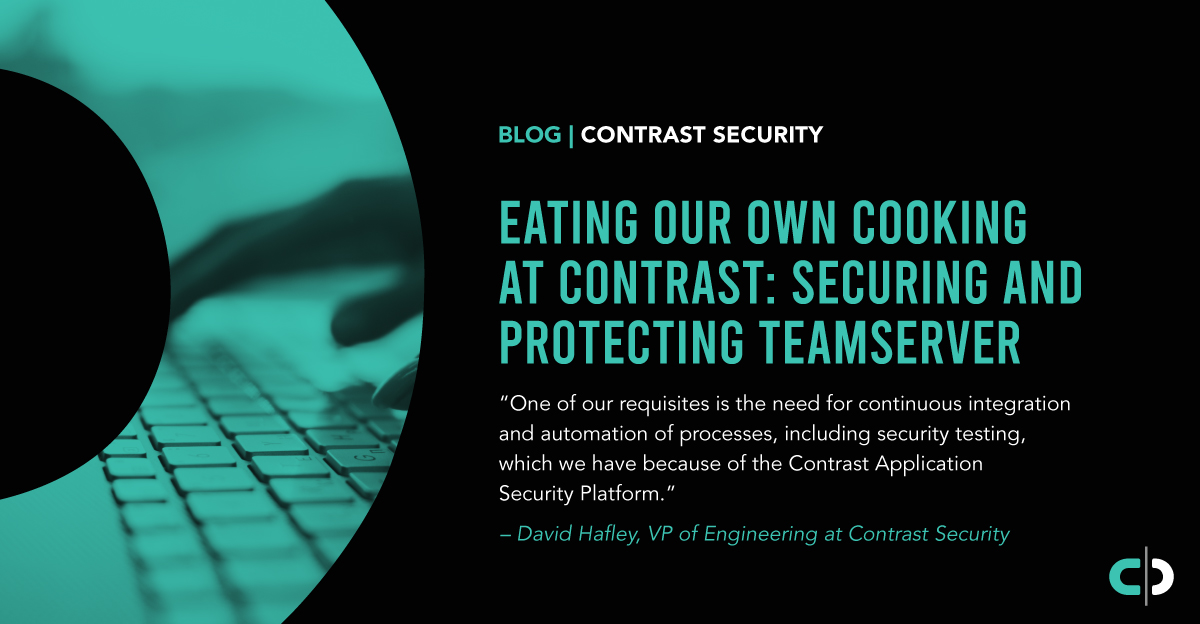 Eating Our Own Cooking at Contrast: Securing and Protecting TeamServer